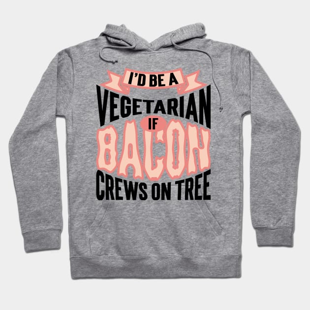 I'd Be A Vegetarian If Bacon Crews On Tree v2 Hoodie by Emma
